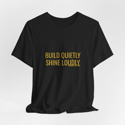 Grow Bella "Build Quietly Shine Loudly" Unisex Cotton Tee