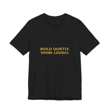 Grow Bella "Build Quietly Shine Loudly" Unisex Cotton Tee
