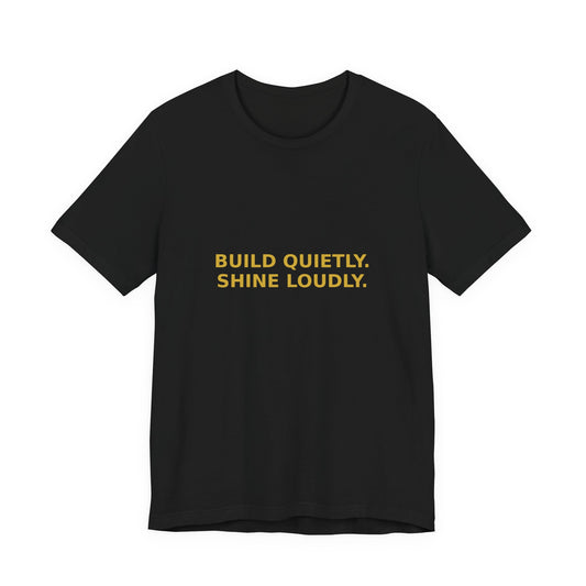 Grow Bella "Build Quietly Shine Loudly" Unisex Cotton Tee